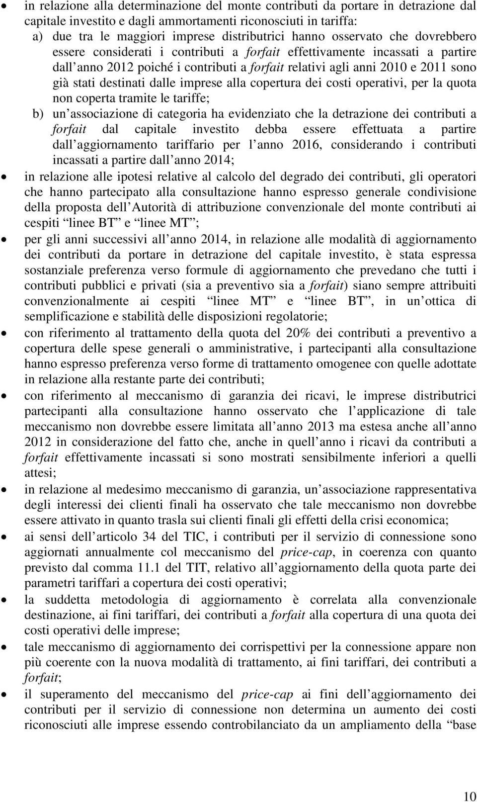 destinati dalle imprese alla copertura dei costi operativi, per la quota non coperta tramite le tariffe; b) un associazione di categoria ha evidenziato che la detrazione dei contributi a forfait dal