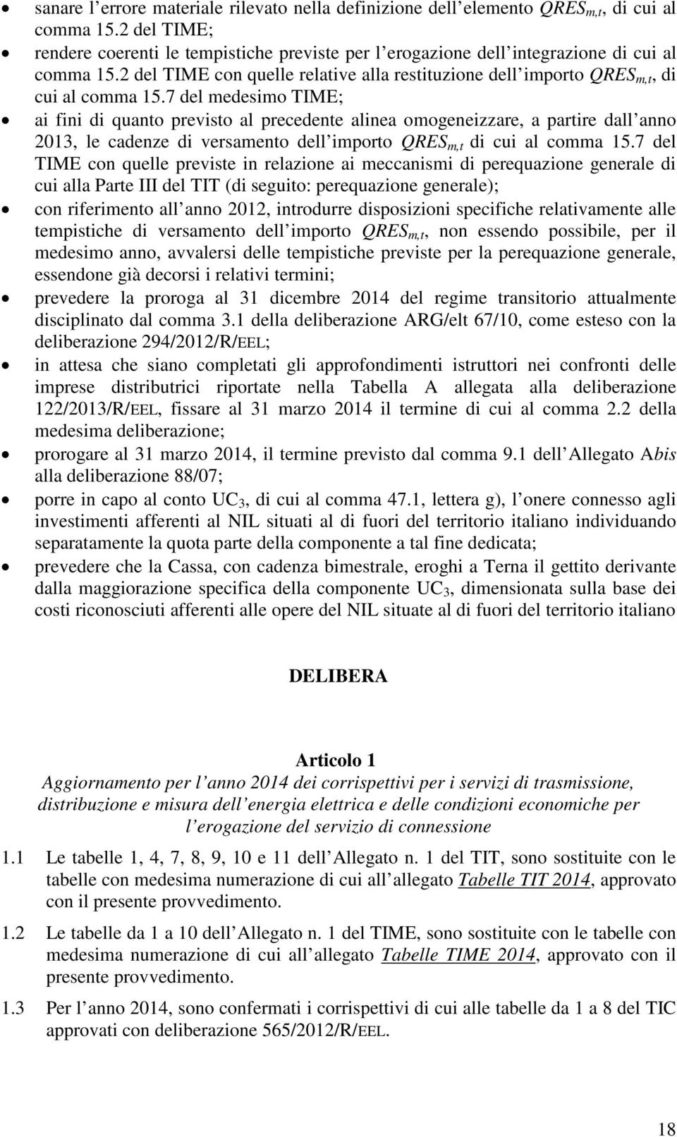 7 del medesimo TIME; ai fini di quanto previsto al precedente alinea omogeneizzare, a partire dall anno 2013, le cadenze di versamento dell importo QRES m,t di cui al comma 15.