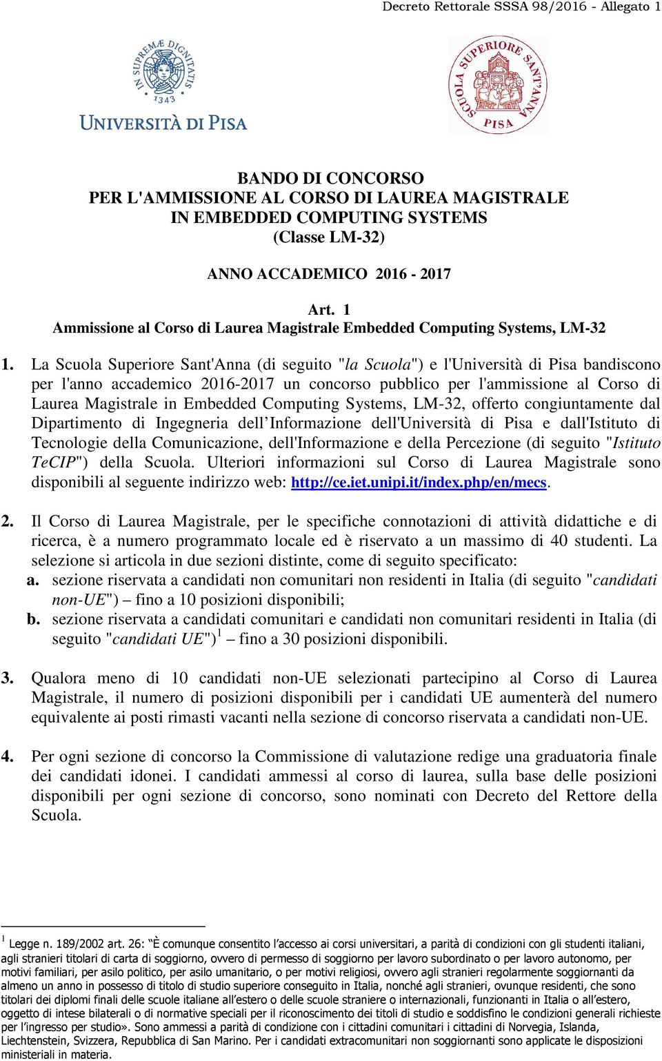 La Scuola Superiore Sant'Anna (di seguito "la Scuola") e l'università di Pisa bandiscono per l'anno accademico 2016-2017 un concorso pubblico per l'ammissione al Corso di Laurea Magistrale in