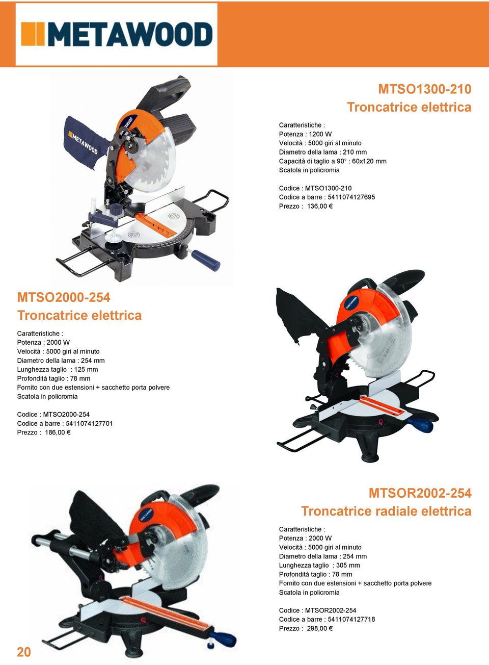 due estensioni + sacchetto porta polvere Codice : MTSO2000-254 Codice a barre : 5411074127701 Prezzo : 186,00 MTSOR2002-254 Troncatrice radiale elettrica Velocità : 5000 giri al minuto