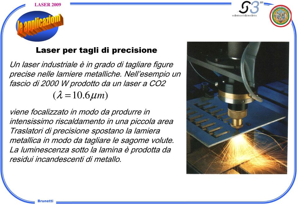 6 µm) viene focalizzato in modo da produrre in intensissimo riscaldamento in una piccola area Traslatori di