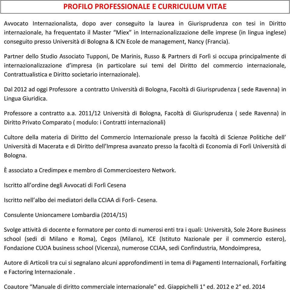 Partner dello Studio Associato Tupponi, De Marinis, Russo & Partners di Forlì si occupa principalmente di internazionalizzazione d impresa (in particolare sui temi del Diritto del commercio