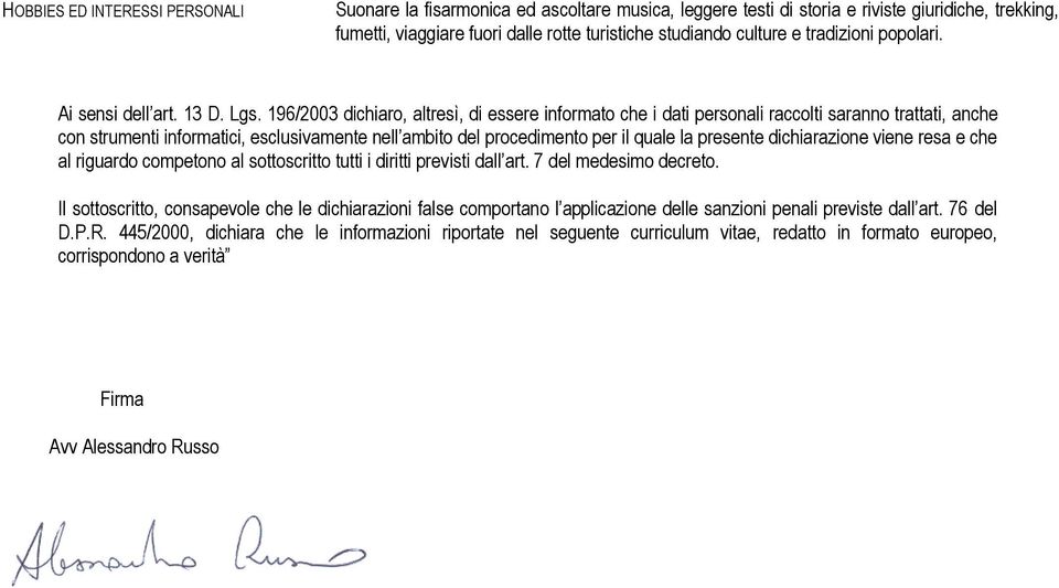 196/2003 dichiaro, altresì, di essere informato che i dati personali raccolti saranno trattati, anche con strumenti informatici, esclusivamente nell ambito del procedimento per il quale la presente