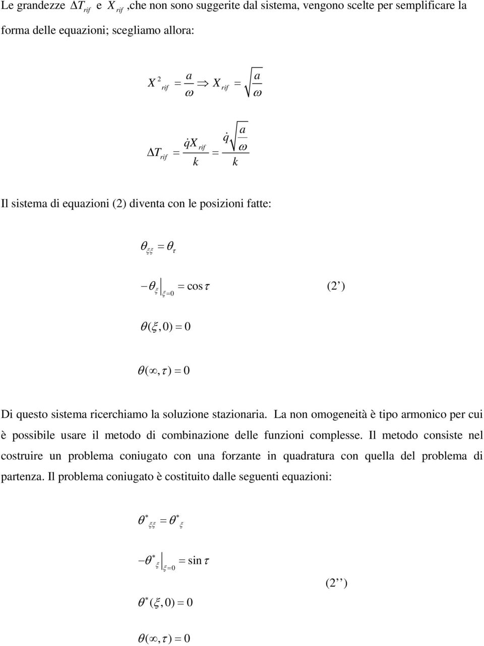 L non omogeneità è tipo rmonico per cui è possibile usre il metodo di combinzione delle funzioni complesse.