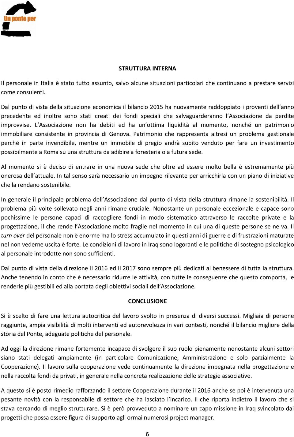 Associazione da perdite improvvise. L Associazione non ha debiti ed ha un ottima liquidità al momento, nonché un patrimonio immobiliare consistente in provincia di Genova.