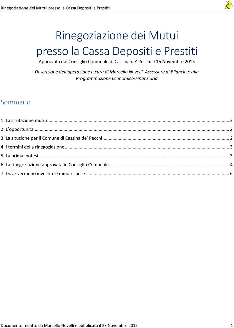 L opportunità... 2 3. La situzione per il Comune di Cassina de Pecchi... 2 4. I termini della rinegoziazione... 3 5. La prima ipotesi... 3 6.