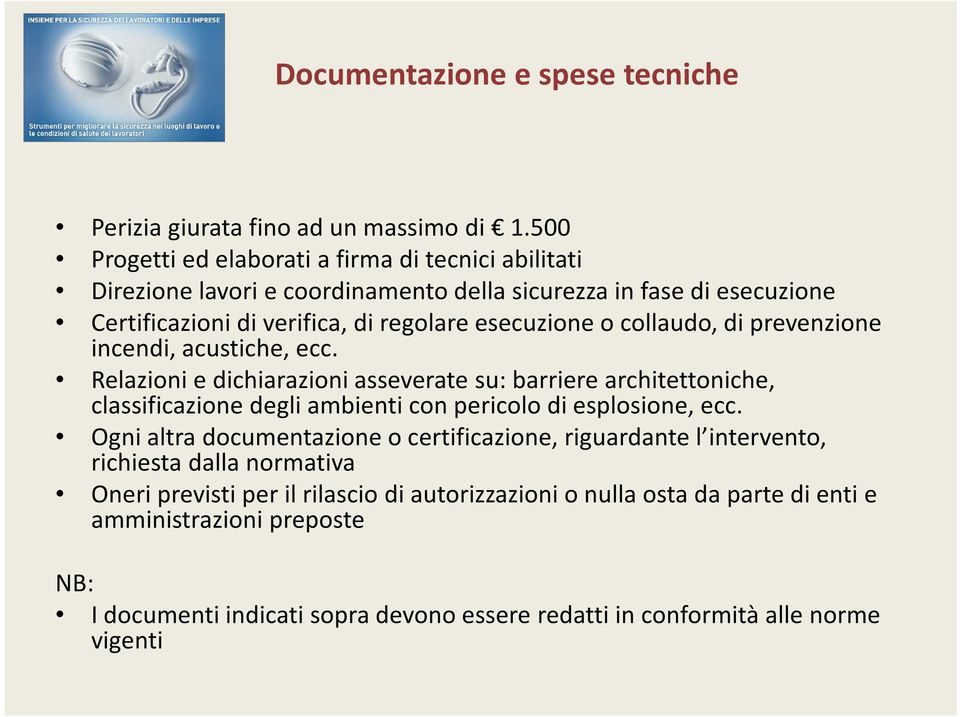 collaudo, di prevenzione incendi, acustiche, ecc. Relazioni e dichiarazioni asseverate su: barriere architettoniche, classificazione degli ambienti con pericolo di esplosione, ecc.