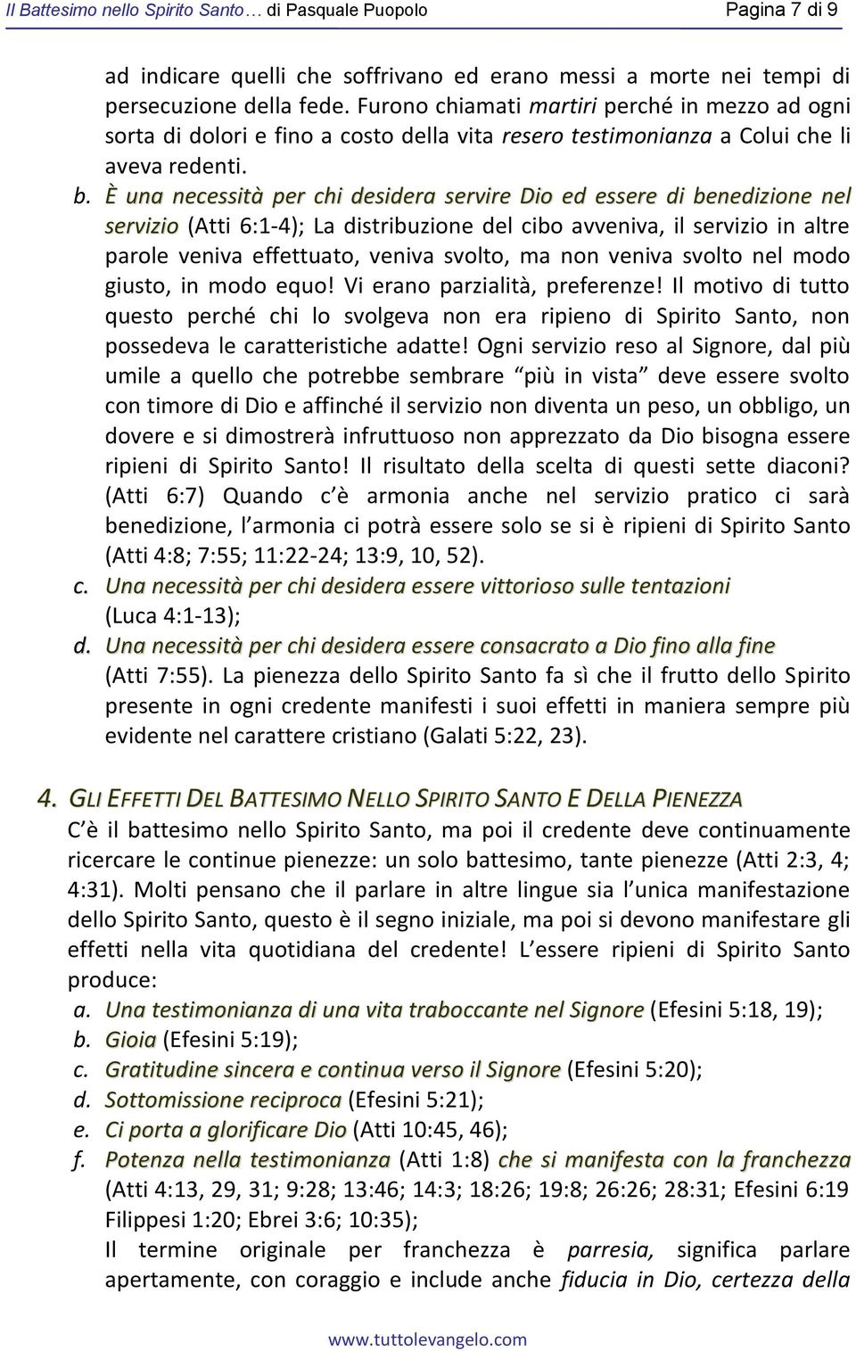 È una necessità per chi desidera servire Dio ed essere di benedizione nel servizio (Atti 6:1-4); La distribuzione del cibo avveniva, il servizio in altre parole veniva effettuato, veniva svolto, ma