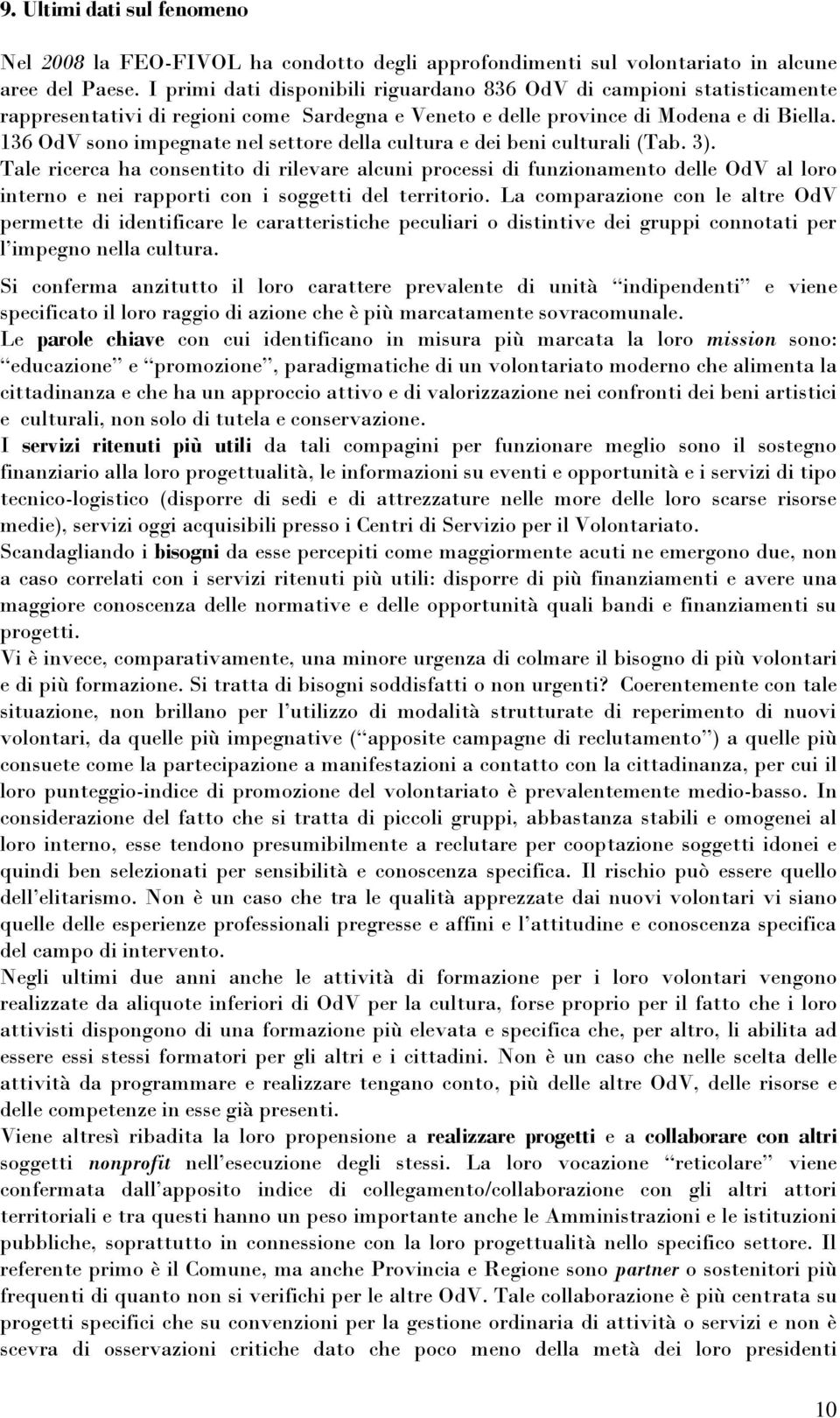 136 OdV sono impegnate nel settore della cultura e dei beni culturali (Tab. 3).