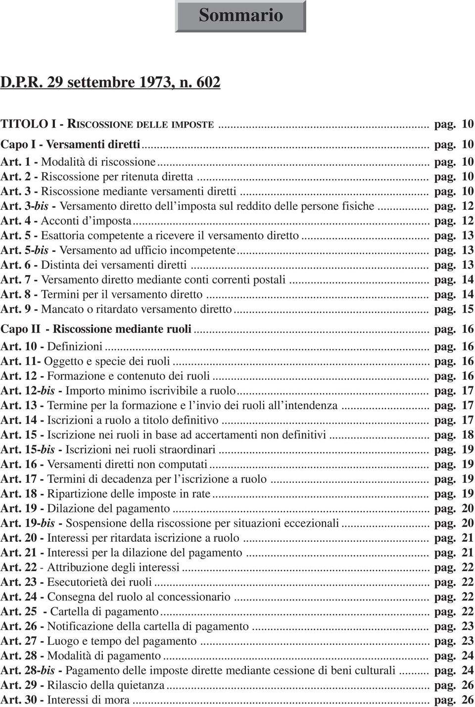 4 - Acconti d imposta... pag. 12 Art. 5 - Esattoria competente a ricevere il versamento diretto... pag. 13 Art. 5-bis - Versamento ad ufficio incompetente... pag. 13 Art. 6 - Distinta dei versamenti diretti.