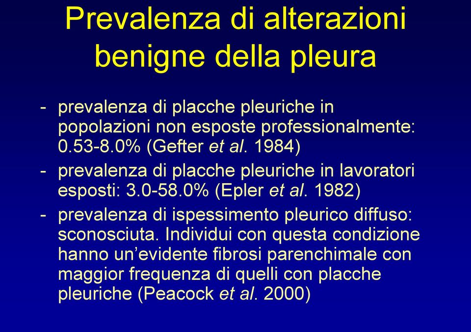 0-58.0% (Epler et al. 1982) - prevalenza di ispessimento pleurico diffuso: sconosciuta.