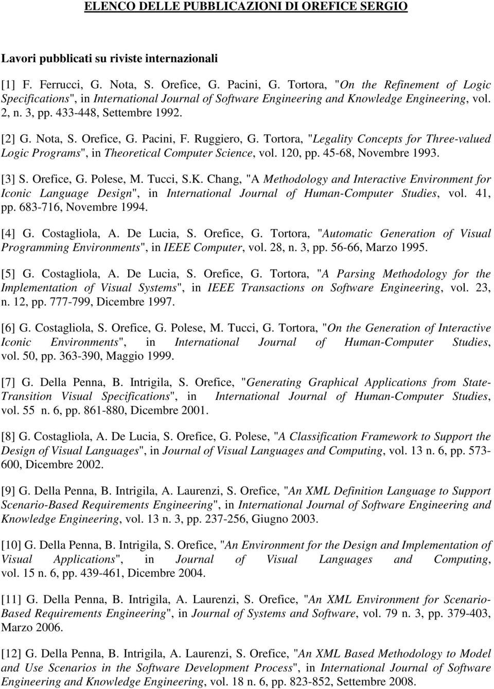 Pacini, F. Ruggiero, G. Tortora, "Legality Concepts for Three-valued Logic Programs", in Theoretical Computer Science, vol. 120, pp. 45-68, Novembre 1993. [3] S. Orefice, G. Polese, M. Tucci, S.K.