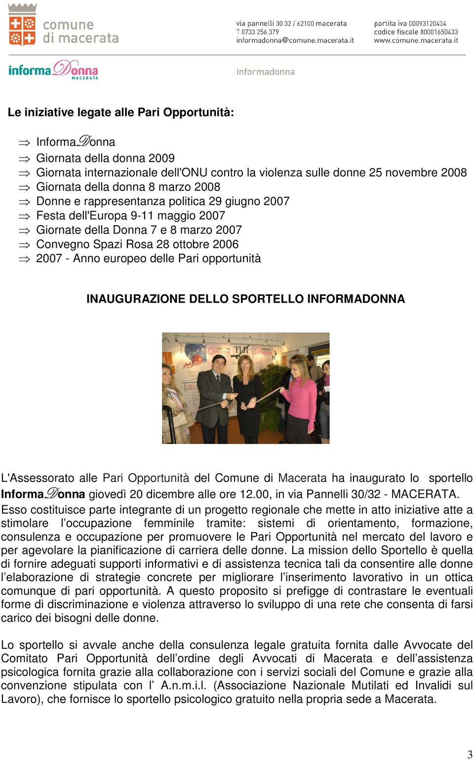 INAUGURAZIONE DELLO SPORTELLO INFORMADONNA L'Assessorato alle Pari Opportunità del Comune di Macerata ha inaugurato lo sportello InformaDonna giovedì 20 dicembre alle ore 12.