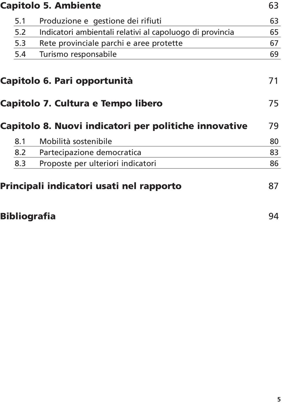 4 Turismo responsabile 69 Capitolo 6. Pari opportunità 71 Capitolo 7. Cultura e Tempo libero 75 Capitolo 8.