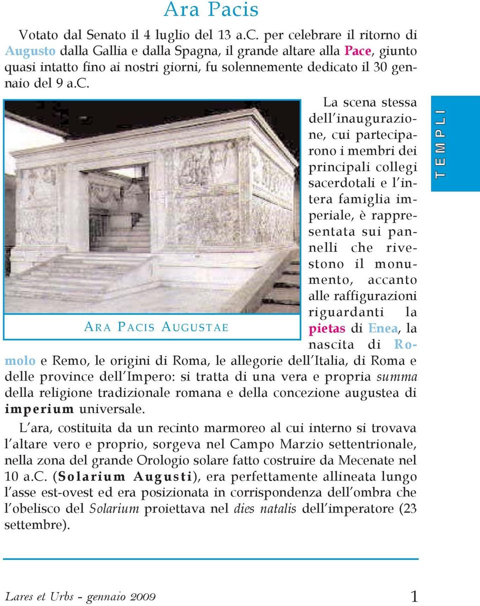 alle raffigurazioni riguardanti la A RA P ACIS A UGUSTAE pietas di Enea, la nascita di Romolo e Remo, le origini di Roma, le allegorie dell Italia, di Roma e delle province dell Impero: si tratta di