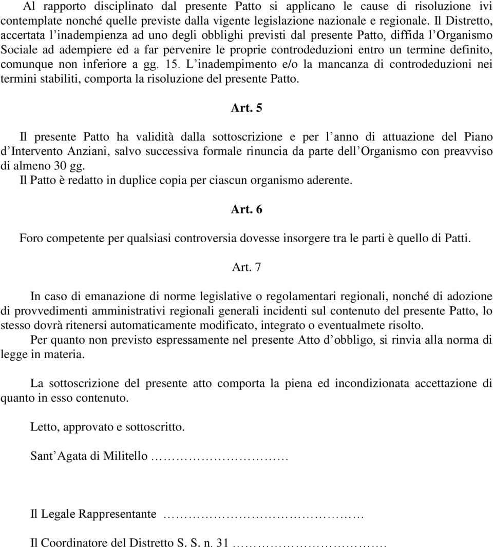 definito, comunque non inferiore a gg. 15. L inadempimento e/o la mancanza di controdeduzioni nei termini stabiliti, comporta la risoluzione del presente Patto. Art.