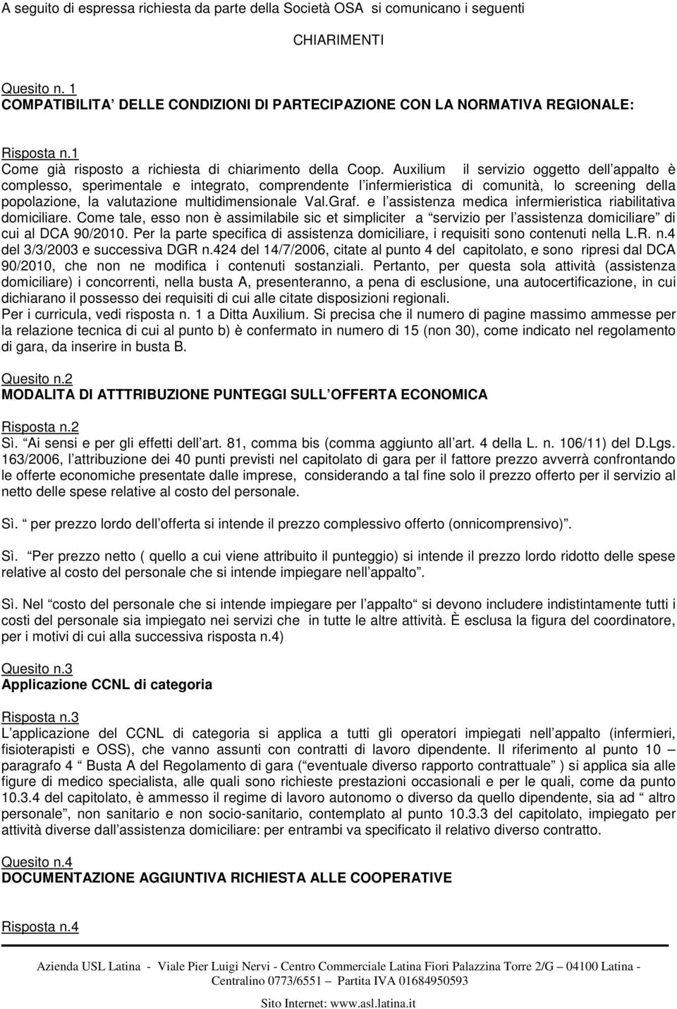 Auxilium il servizio oggetto dell appalto è complesso, sperimentale e integrato, comprendente l infermieristica di comunità, lo screening della popolazione, la valutazione multidimensionale Val.Graf.