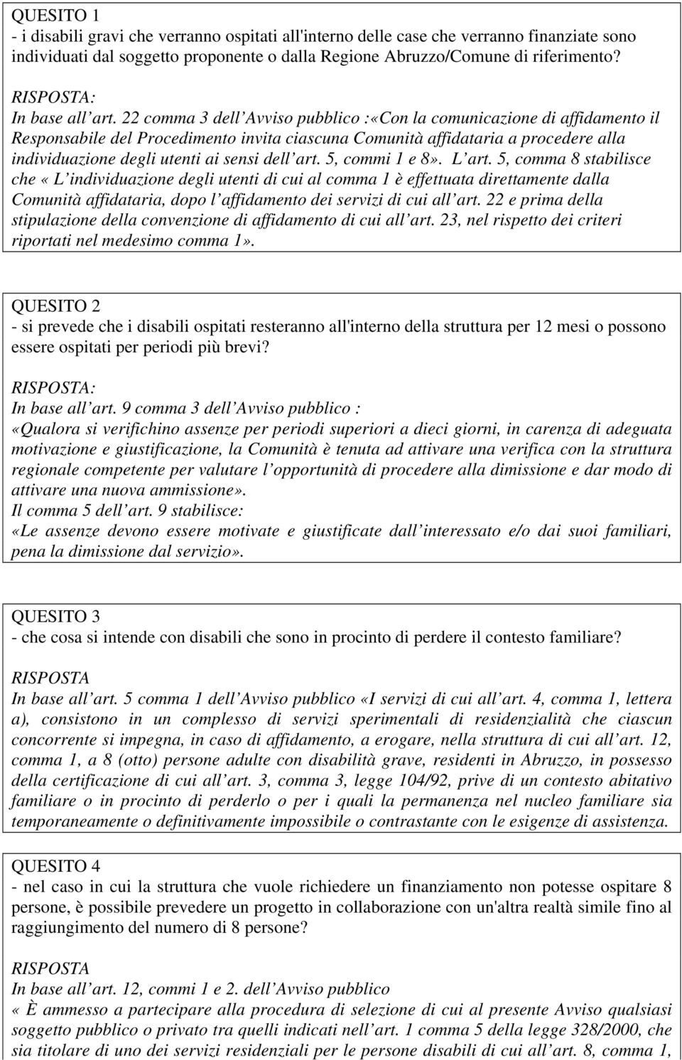 22 comma 3 dell Avviso pubblico :«Con la comunicazione di affidamento il Responsabile del Procedimento invita ciascuna Comunità affidataria a procedere alla individuazione degli utenti ai sensi dell