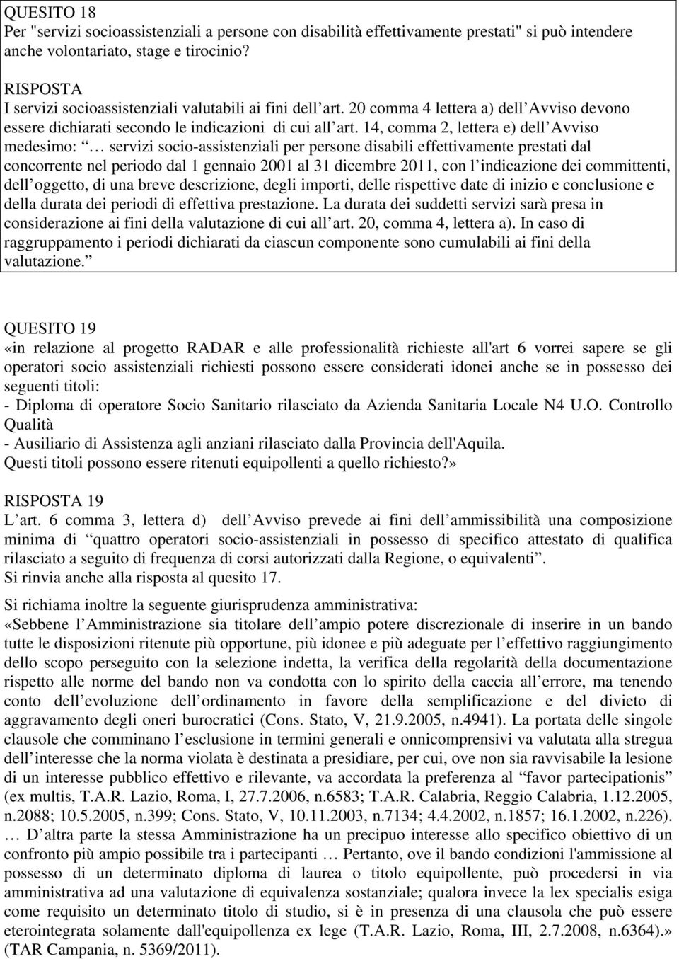 14, comma 2, lettera e) dell Avviso medesimo: servizi socio-assistenziali per persone disabili effettivamente prestati dal concorrente nel periodo dal 1 gennaio 2001 al 31 dicembre 2011, con l