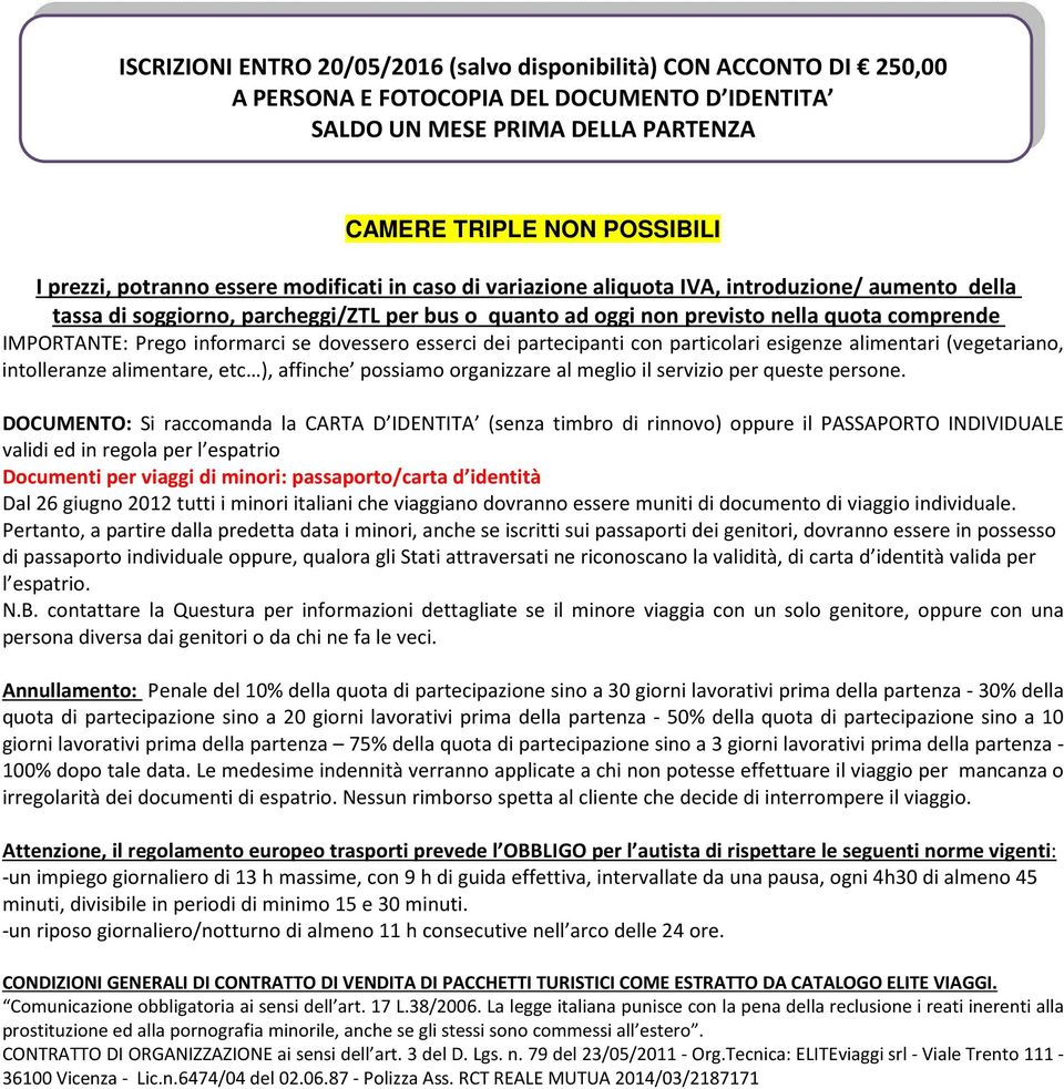 Prego informarci se dovessero esserci dei partecipanti con particolari esigenze alimentari (vegetariano, intolleranze alimentare, etc ), affinche possiamo organizzare al meglio il servizio per queste