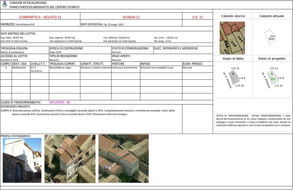 INTRVNTI MOIFIH dilizia di sostituzione opo 1970 iscreto SSO L LOTTO: TIPO I RINZION: SPZI PRTI: ancello in ferro Nessuno Nessuno ORPO ST. USO LIVLLI F.T. TPOLOGI OPRT. RTT. STRUTT.