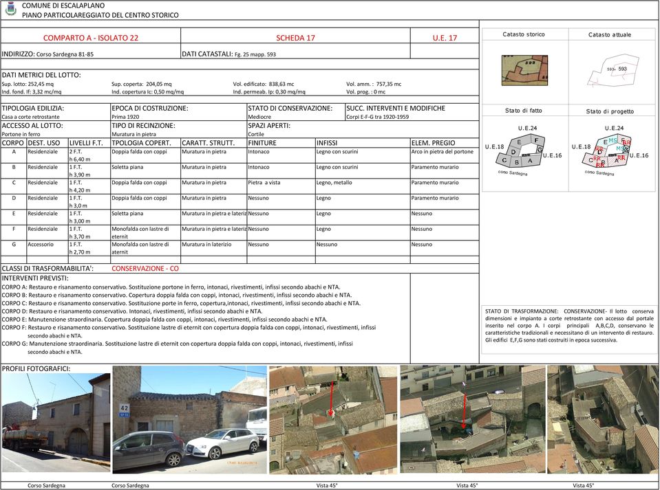 : 0 mc TIPOLOGI EDILIZI: EPO DI OSTRUZIONE: STTO DI ONSERVZIONE: SU.