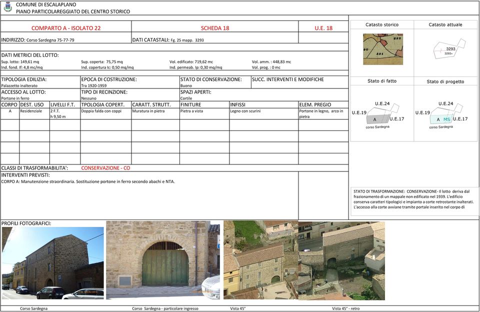 : 0 mc TIPOLOGI EDILIZI: EPO DI OSTRUZIONE: STTO DI ONSERVZIONE: SU.