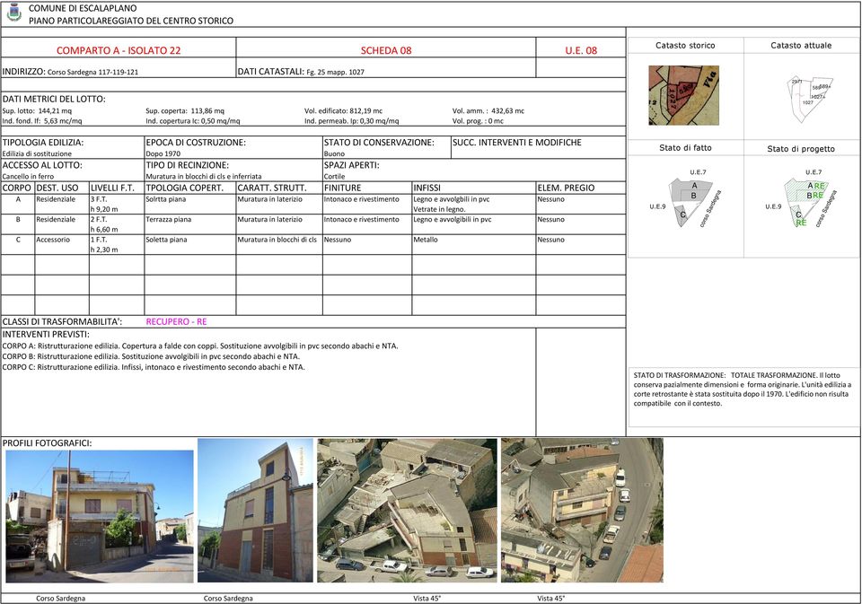 : 0 mc TIPOLOGI EDILIZI: EPO DI OSTRUZIONE: STTO DI ONSERVZIONE: SU.