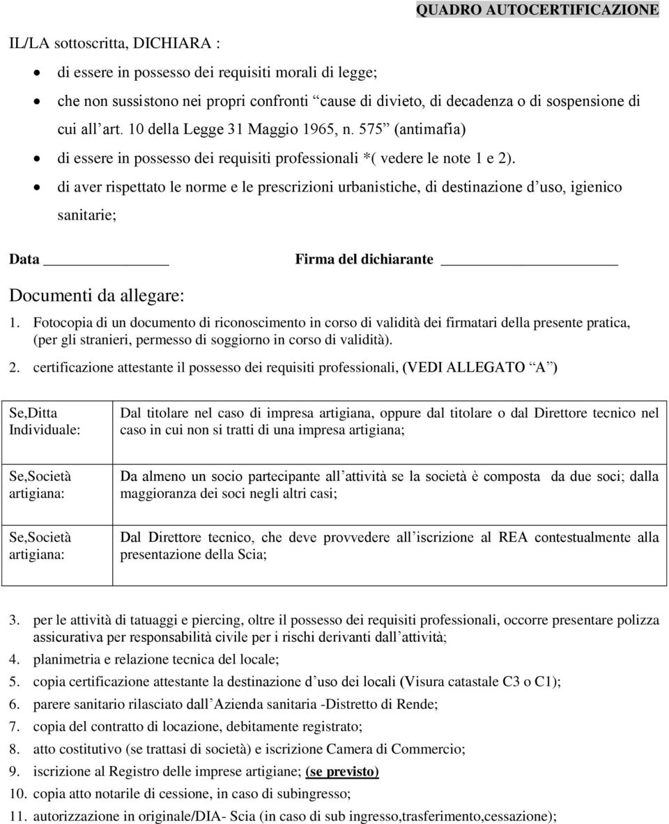 di aver rispettato le norme e le prescrizioni urbanistiche, di destinazione d uso, igienico sanitarie; Data Firma del dichiarante Documenti da allegare: 1.