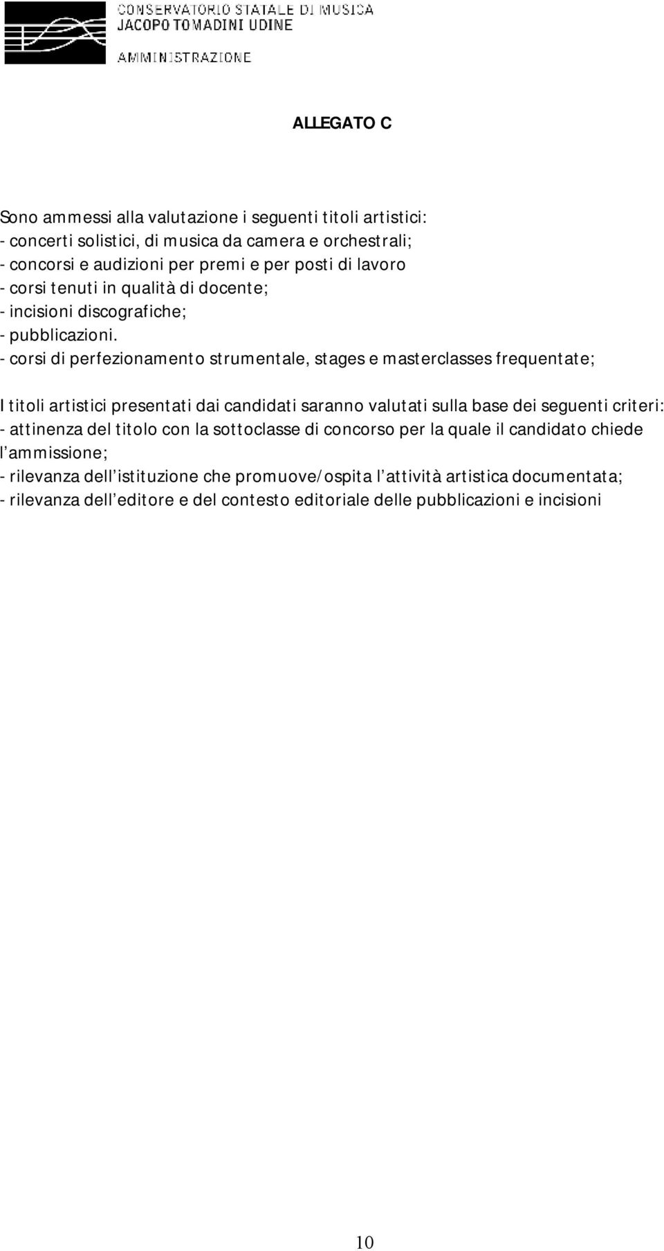 - corsi di perfezionamento strumentale, stages e masterclasses frequentate; I titoli artistici presentati dai candidati saranno valutati sulla base dei seguenti criteri: -