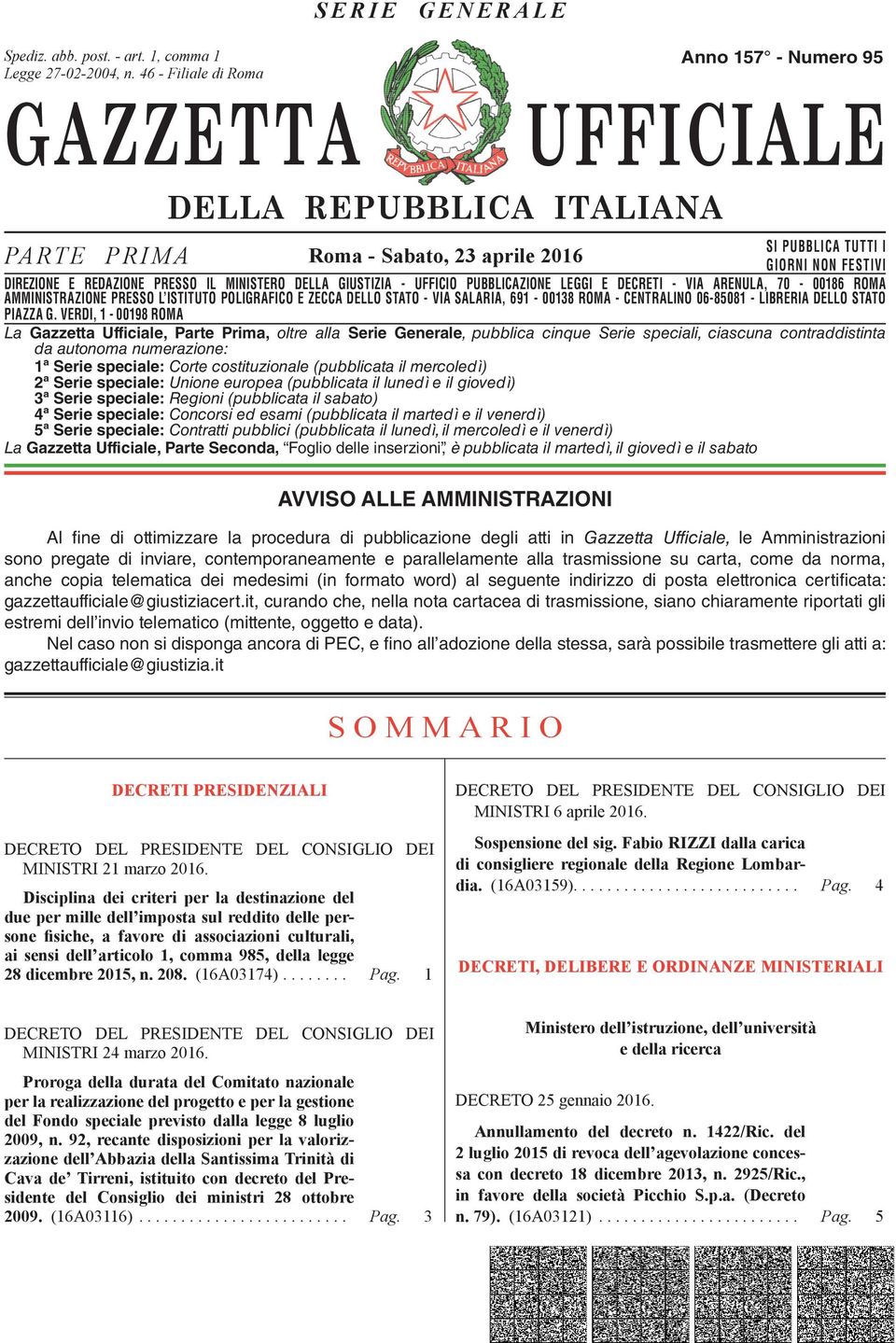 DIREZIONE E REDAZIONE PRESSO IL MINISTERO DELLA GIUSTIZIA - UFFICIO PUBBLICAZIONE LEGGI E DECRETI - VIA ARENULA, 70-00186 ROMA AMMINISTRAZIONE DIREZIONE REDAZIONE PRESSO PRESSO L ISTITUTO IL