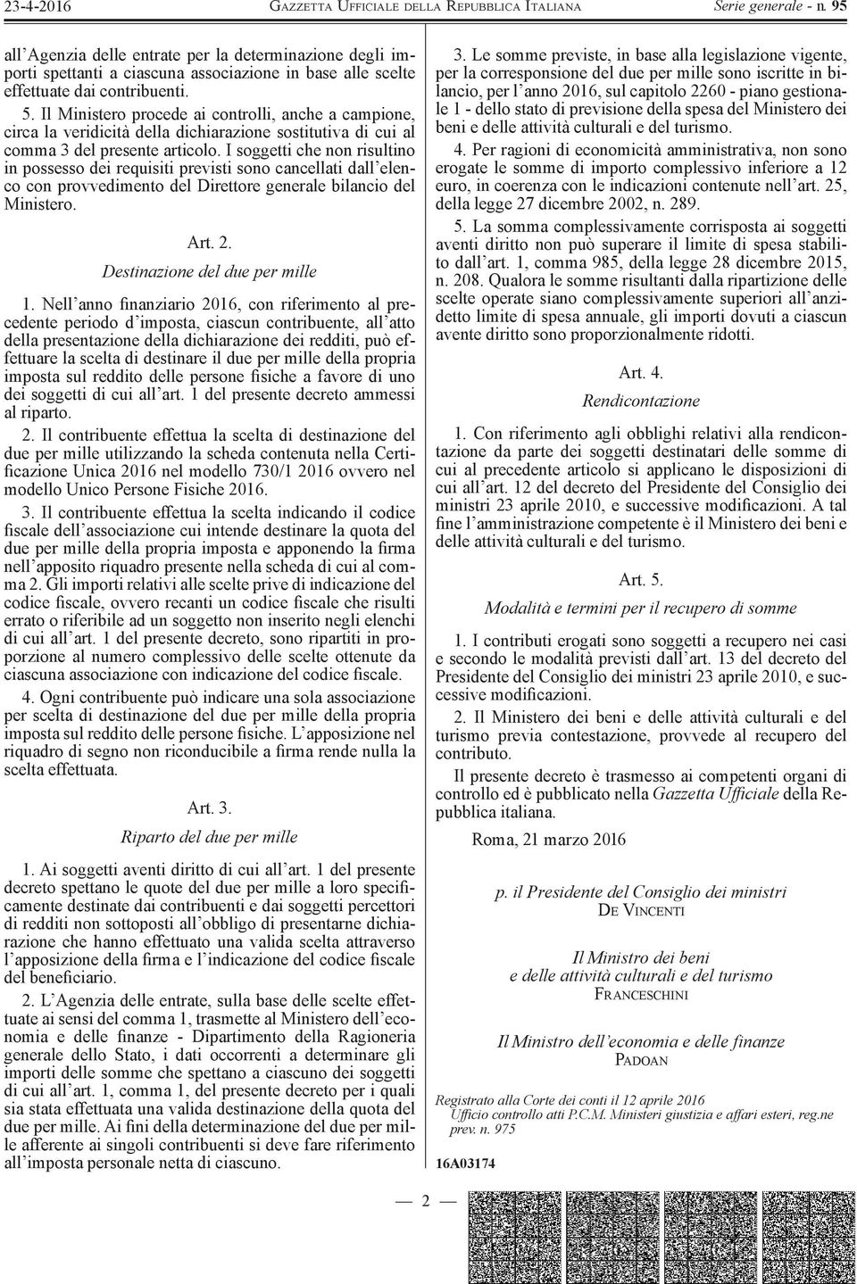 Il Ministero procede ai controlli, anche a campione, circa la veridicità della dichiarazione sostitutiva di cui al comma 3 del presente articolo.