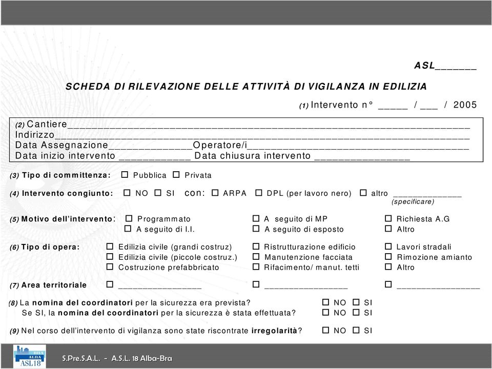 P Richiesta A.G A seguito di I.I. A seguito di esposto Altro (6) Tipo di opera: Edilizia civile (grandi costruz) R istrutturazione edificio Lavori stradali Edilizia civile (piccole costruz.