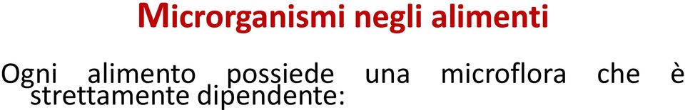 dalle condizioni in cui esse vengono trasformate, conservate e consumate; durante la trasformazione, gli alimenti possono essere contaminati nuovamente