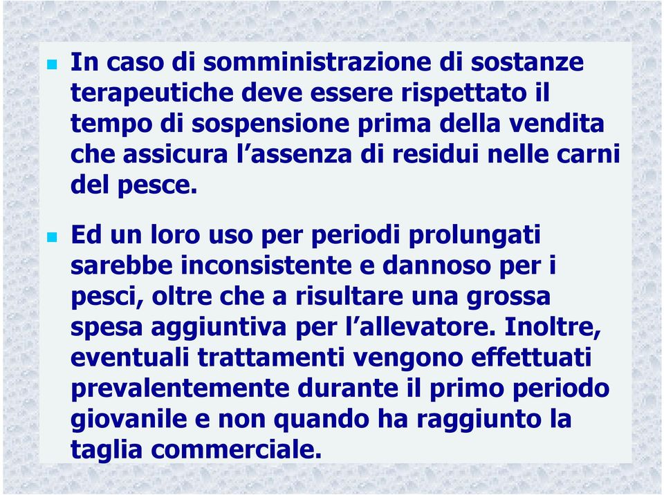 Ed un loro uso per periodi prolungati Ed un loro uso per periodi prolungati sarebbe inconsistente e dannoso per i pesci, oltre