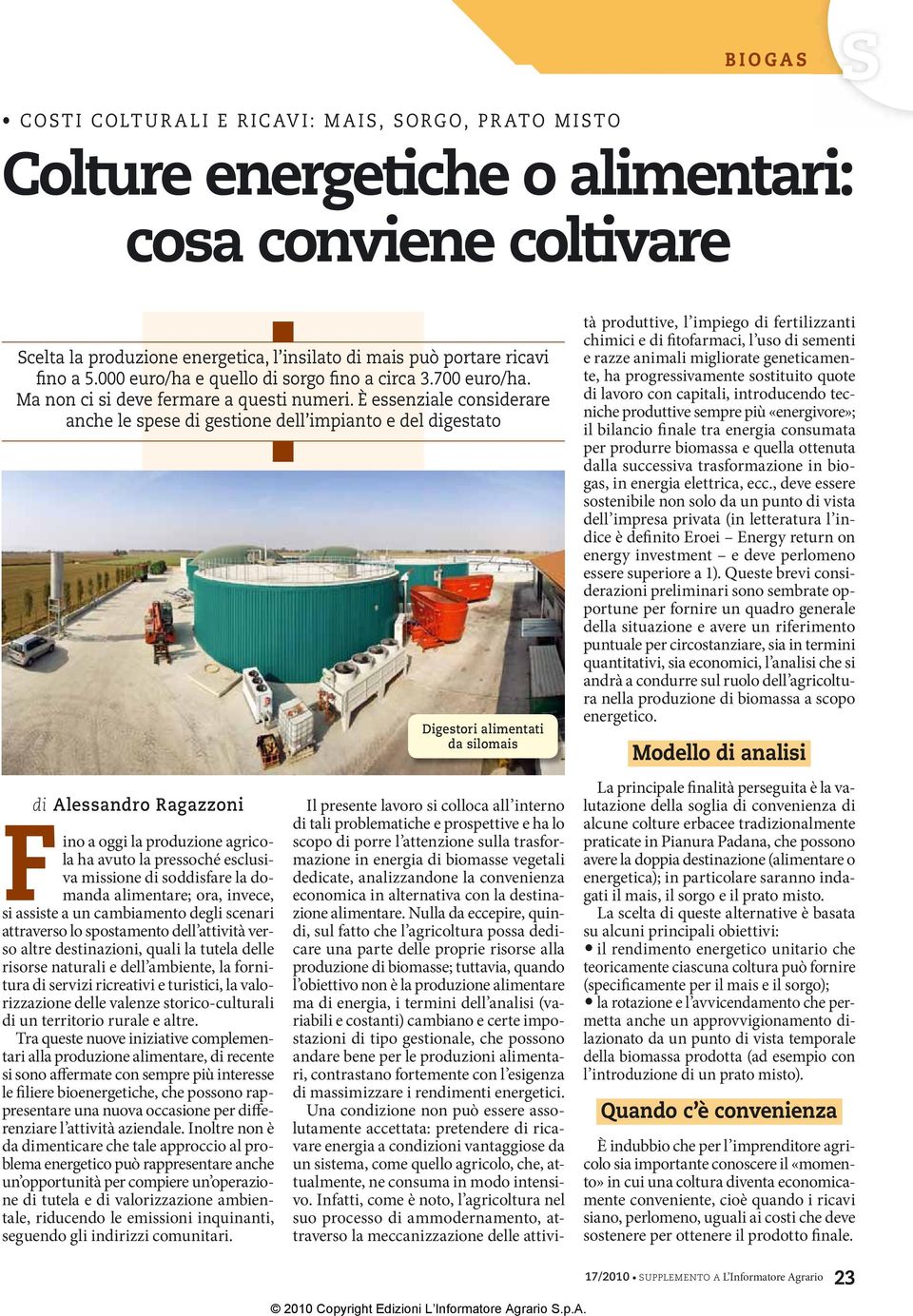 È essenziale considerare anche le spese di gestione dell impianto e del digestato di Alessandro Ragazzoni Fino a oggi la produzione agricola ha avuto la pressoché esclusiva missione di soddisfare la