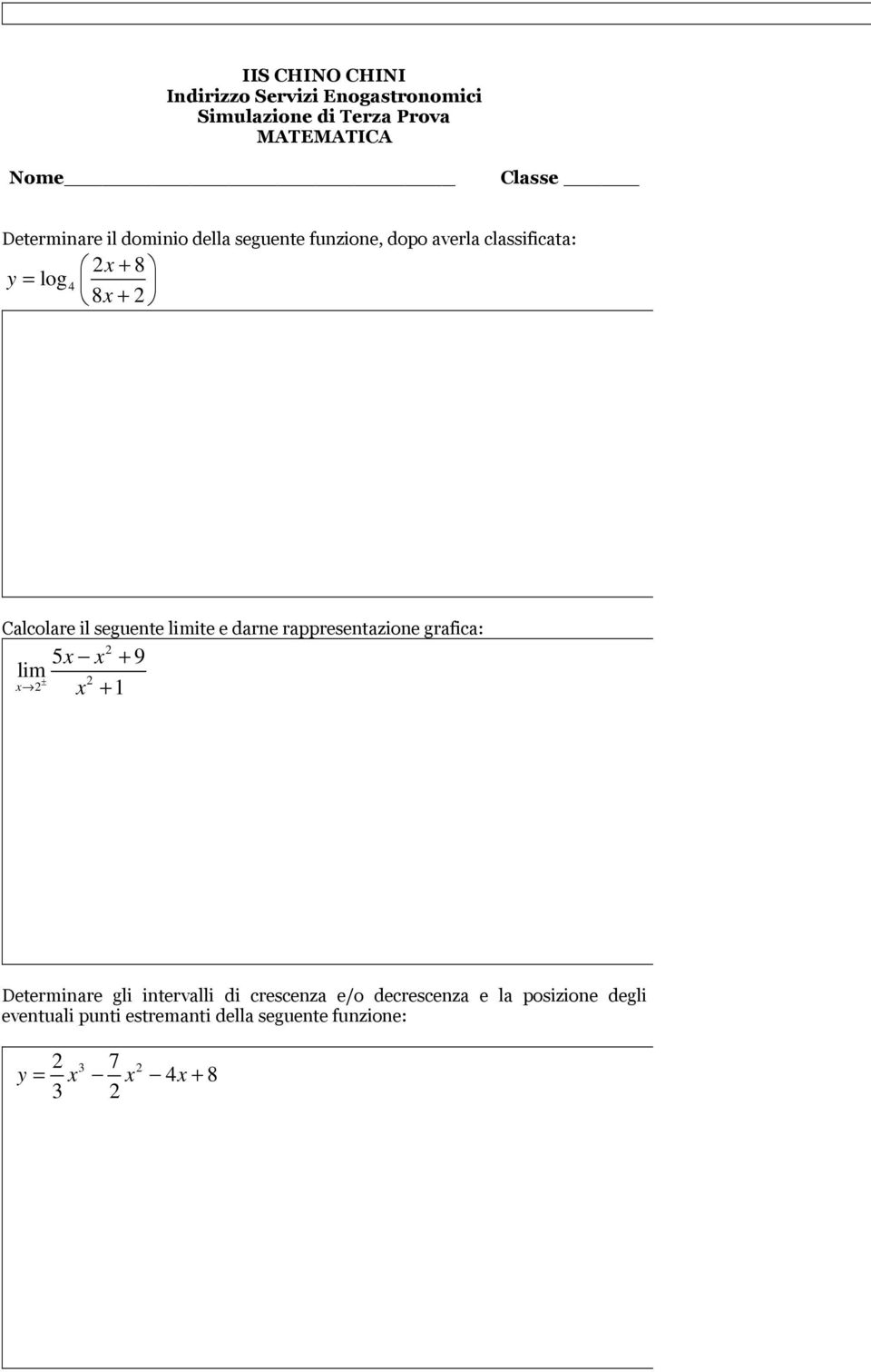 seguente limite e darne rappresentazione grafica: lim ± x 5x x + 9 x + 1 Determinare gli intervalli di