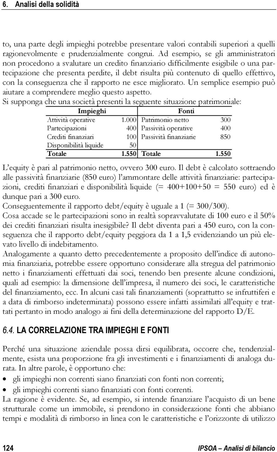 effettivo, con la conseguenza che il rapporto ne esce migliorato. Un semplice esempio può aiutare a comprendere meglio questo aspetto.