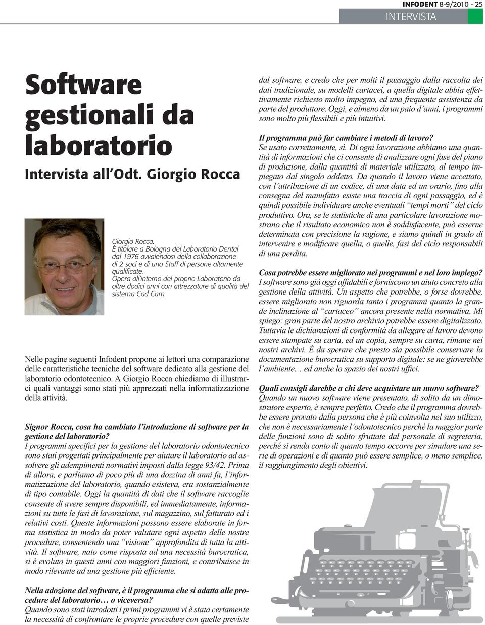 Opera all interno del proprio Laboratorio da oltre dodici anni con attrezzature di qualità del sistema Cad Cam.