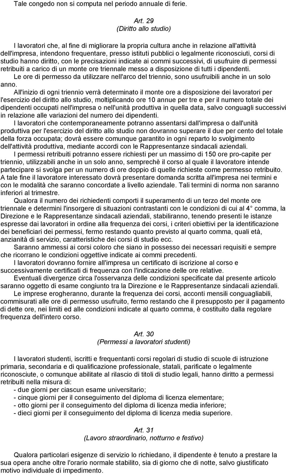 riconosciuti, corsi di studio hanno diritto, con le precisazioni indicate ai commi successivi, di usufruire di permessi retribuiti a carico di un monte ore triennale messo a disposizione di tutti i