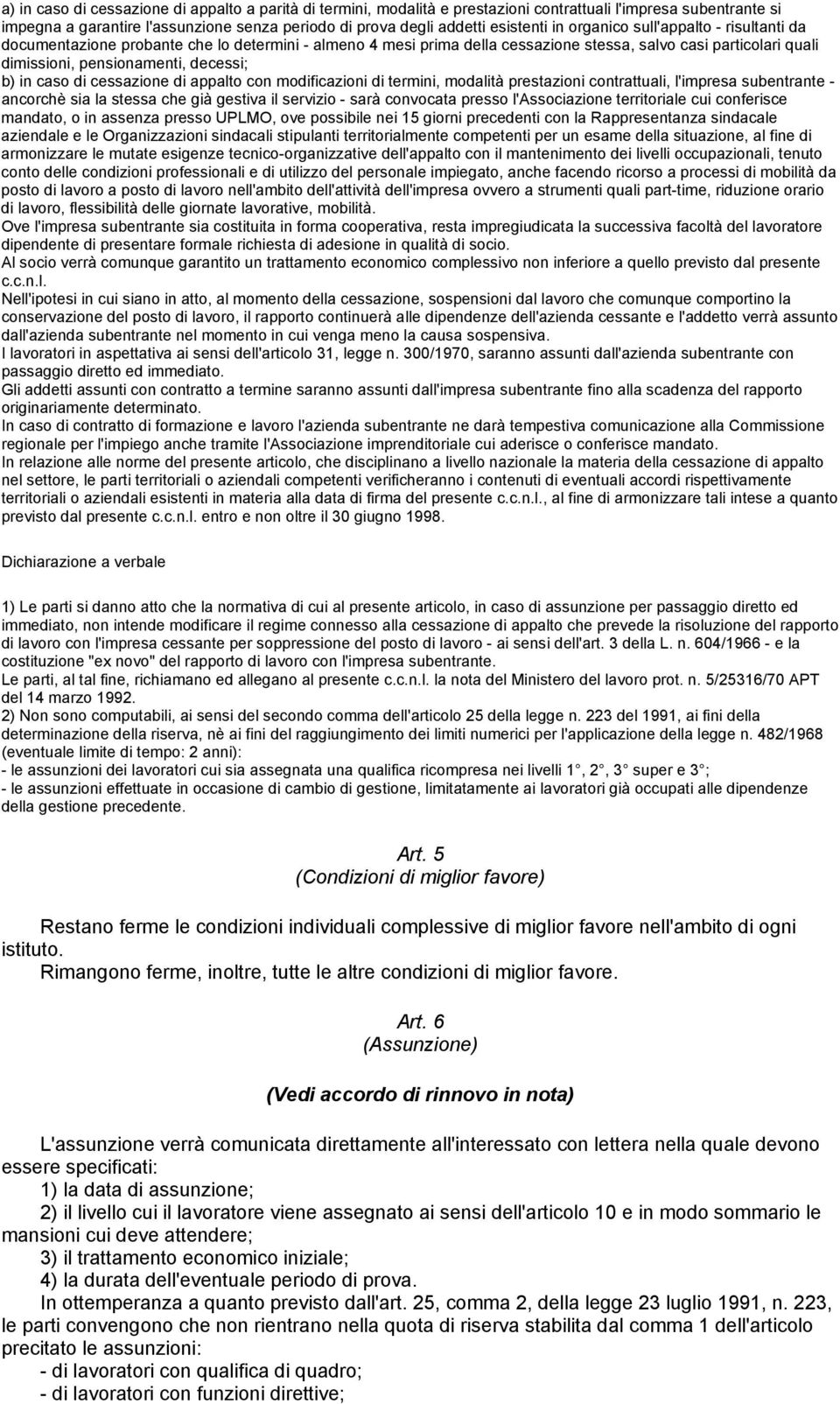 caso di cessazione di appalto con modificazioni di termini, modalità prestazioni contrattuali, l'impresa subentrante - ancorchè sia la stessa che già gestiva il servizio - sarà convocata presso