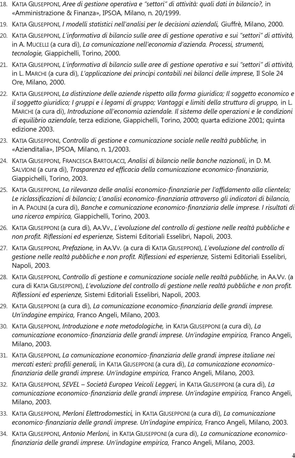 0. 20. KATIA GIUSEPPONI, L informativa di bilancio sulle aree di gestione operativa e sui settori di attività, in A. MUCELLI (a cura di), La comunicazione nell economia d azienda.