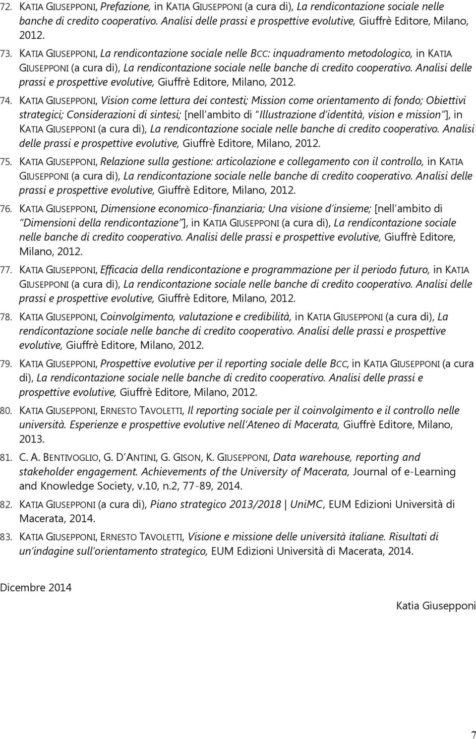 KATIA GIUSEPPONI, La rendicontazione sociale nelle BCC: inquadramento metodologico, in KATIA GIUSEPPONI (a cura di), La rendicontazione sociale nelle banche di credito cooperativo.