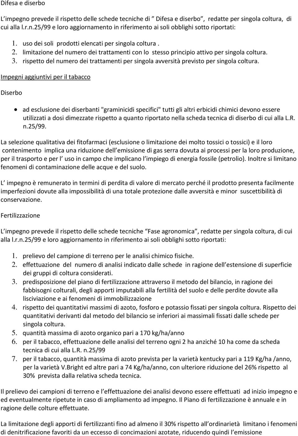 rispetto del numero dei trattamenti per singola avversità previsto per singola coltura.