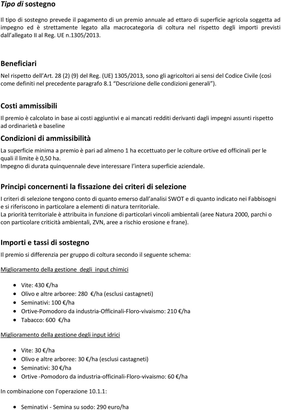 (UE) 1305/2013, sono gli agricoltori ai sensi del Codice Civile (così come definiti nel precedente paragrafo 8.1 Descrizione delle condizioni generali ).