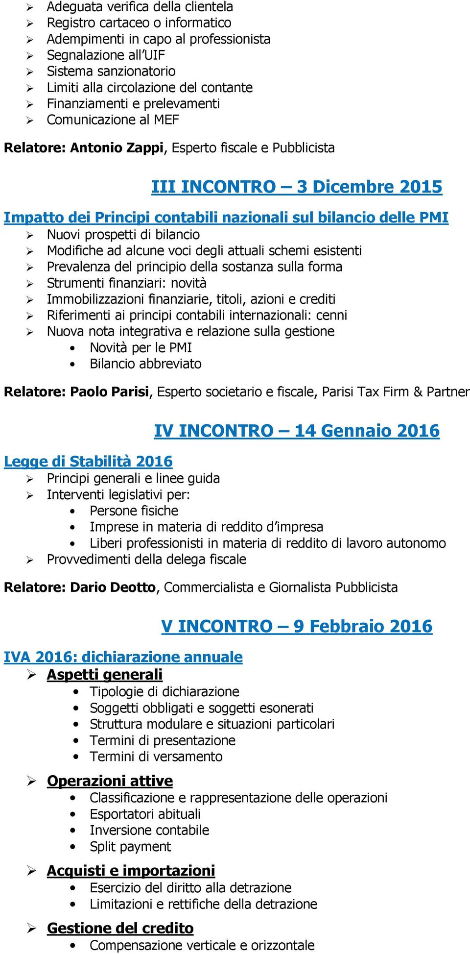 bilancio Modifiche ad alcune voci degli attuali schemi esistenti Prevalenza del principio della sostanza sulla forma Strumenti finanziari: novità Immobilizzazioni finanziarie, titoli, azioni e