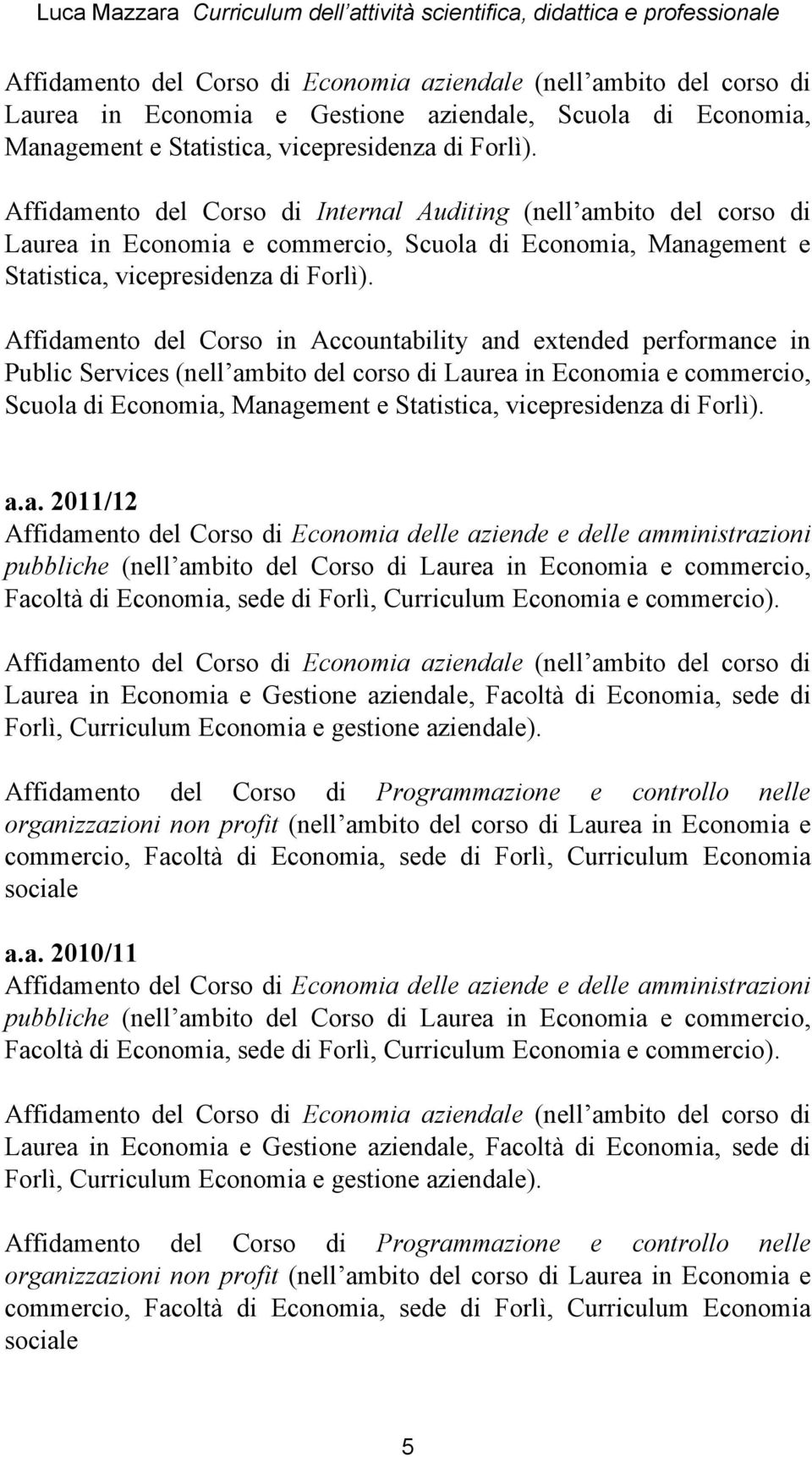 Affidamento del Corso in Accountability and extended performance in Public Services (nell ambito del corso di Laurea in Economia e commercio, Scuola di Economia, Management e Statistica,