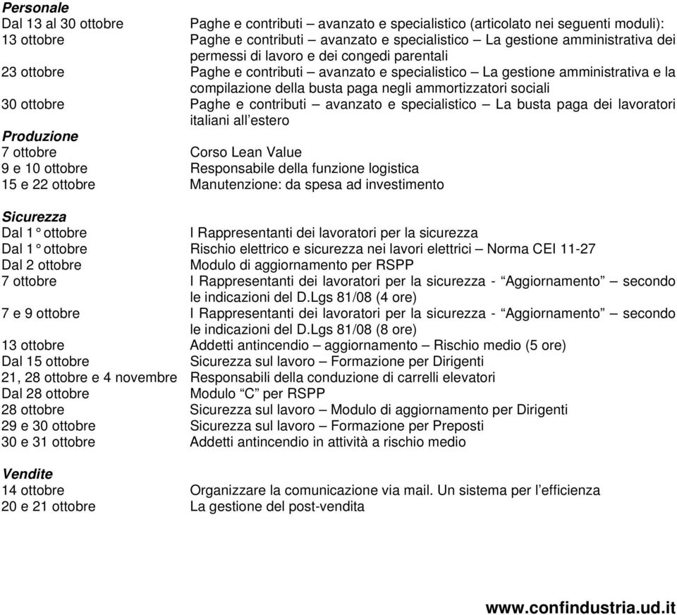 Paghe e contributi avanzato e specialistico La busta paga dei lavoratori italiani all estero Produzione 7 ottobre Corso Lean Value 9 e 10 ottobre Responsabile della funzione logistica 15 e 22 ottobre