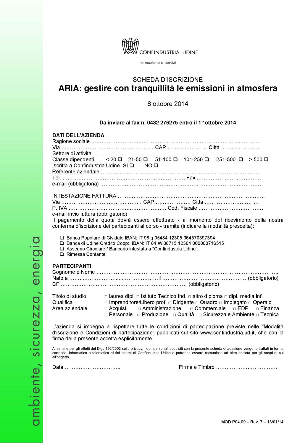 . INTESTAZIONE FATTURA Via. CAP Città. P. IVA.. Cod. Fiscale.