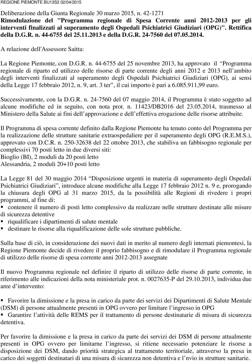 44-6755 del 25.11.2013 e della D.G.R. 24-7560 del 07.05.2014. A relazione dell'assessore Saitta: La Regione Piemonte, con D.G.R. n.